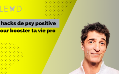 NBD#21 5 hacks de psychologie positive pour booster ta vie professionnelle